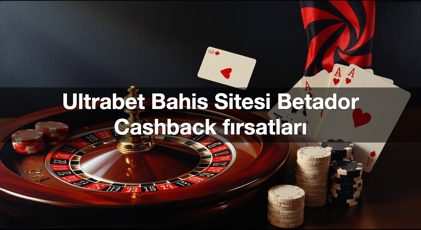 ultrabet bahis sitesi betador cashback f rsatlar 1789852271514